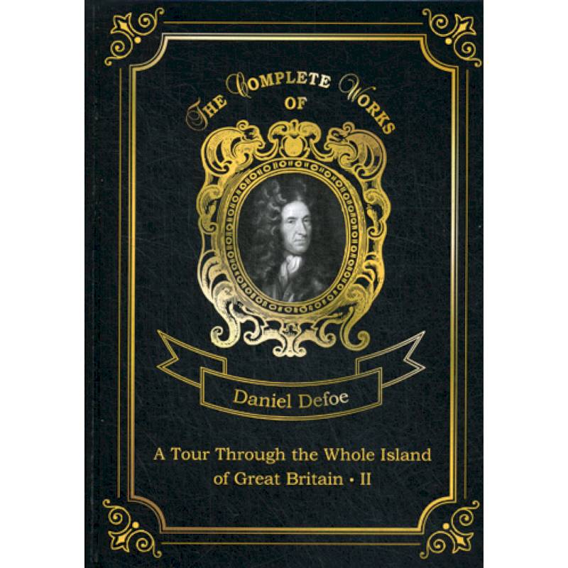 A Tour Through the Whole Island of Great Britain II A Tour Through the Whole Island of Great Britain II