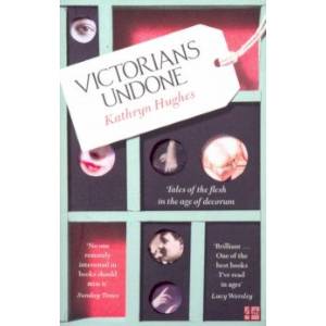 Victorians Undone: Tales of the Flesh in the Age
