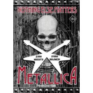 Metallica. Nothing Else Matters. Графический роман Metallica. Nothing Else Matters. Графический роман