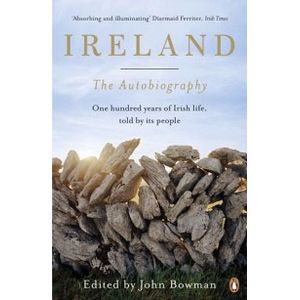 The Autobiography. One Hundred Years of Irish Life, Told by its People