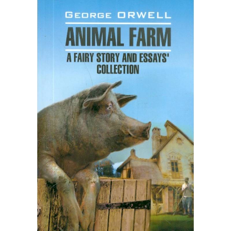 Animal farm. A fairy story and essay`s collection