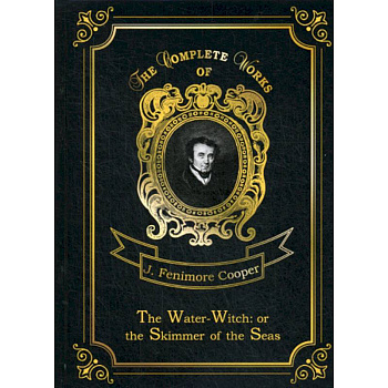The Water-Witch: or the Skimmer of the Seas The Water-Witch: or the Skimmer of the Seas