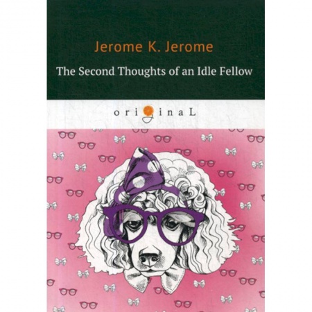 Чтение на английском языке, книга The Second Thoughts of an Idle Fellow купить по скидке